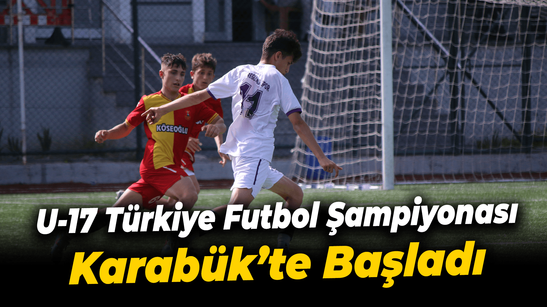 U-17 Türkiye Futbol Şampiyonası Karabük'te başladı