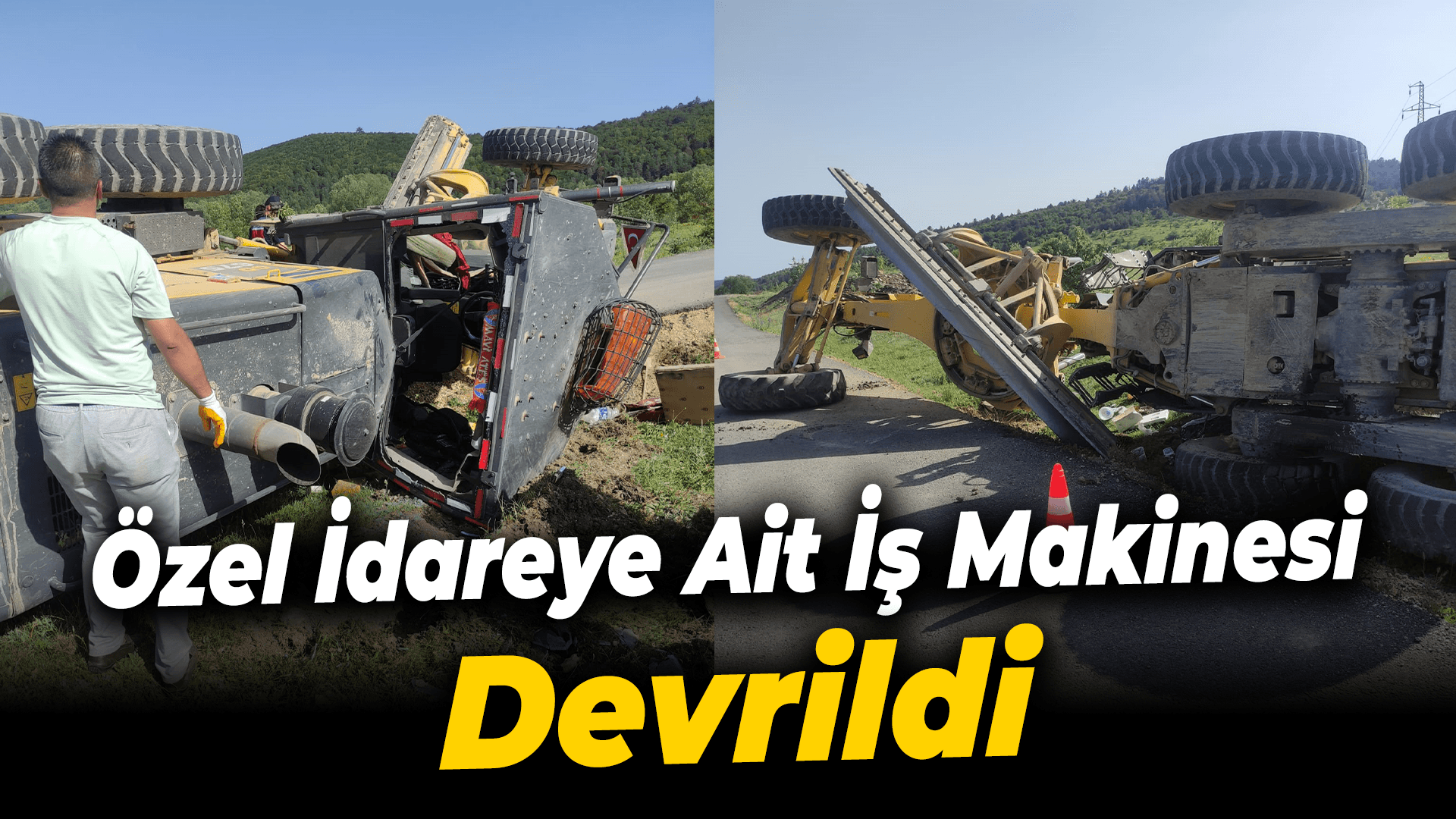 Özel İdareye ait iş makinesi devrildi: 1 yaralı