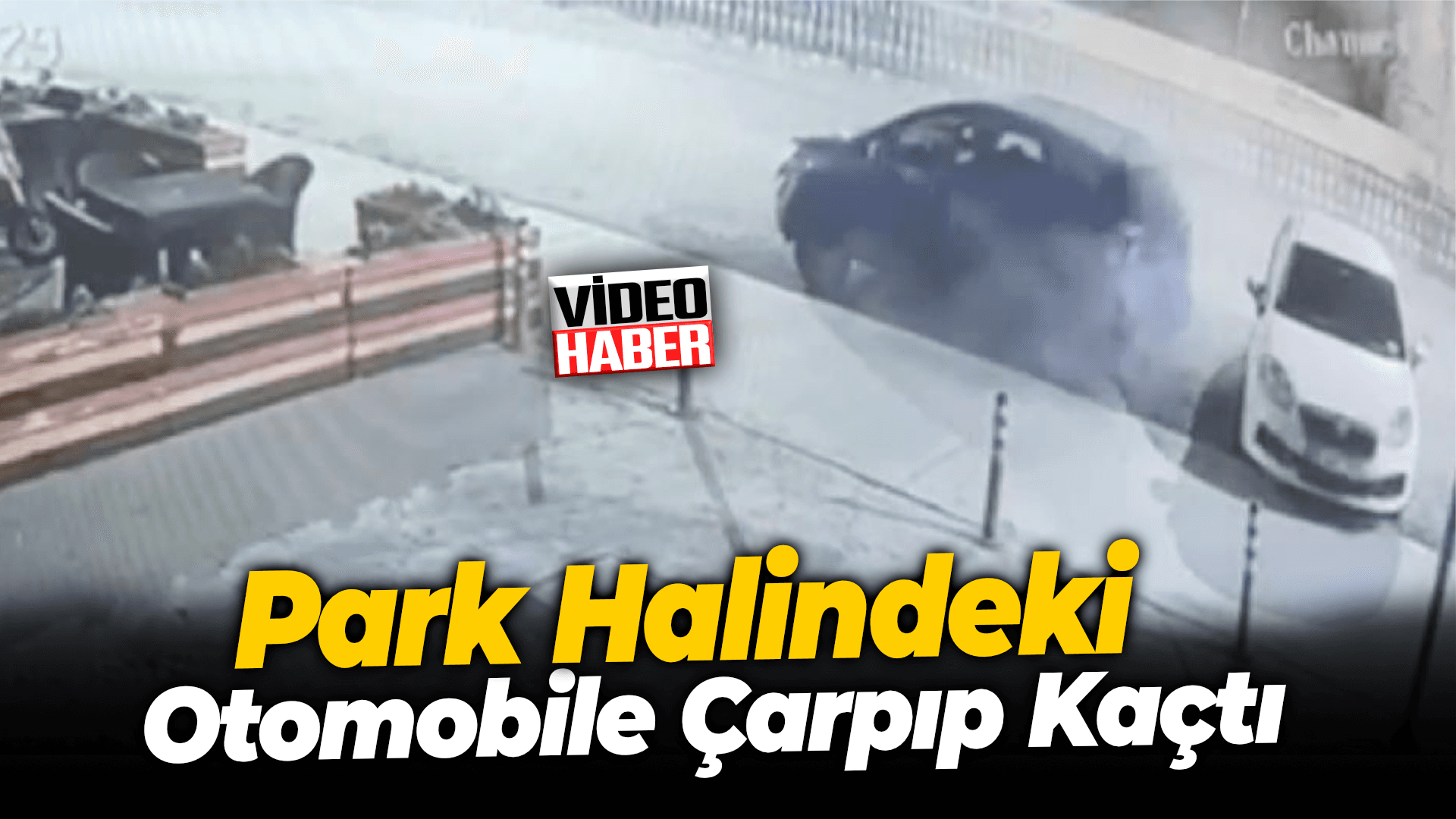 Park halindeki otomobile çarpıp kaçtı: O anlar güvenlik kamerasına yansıdı