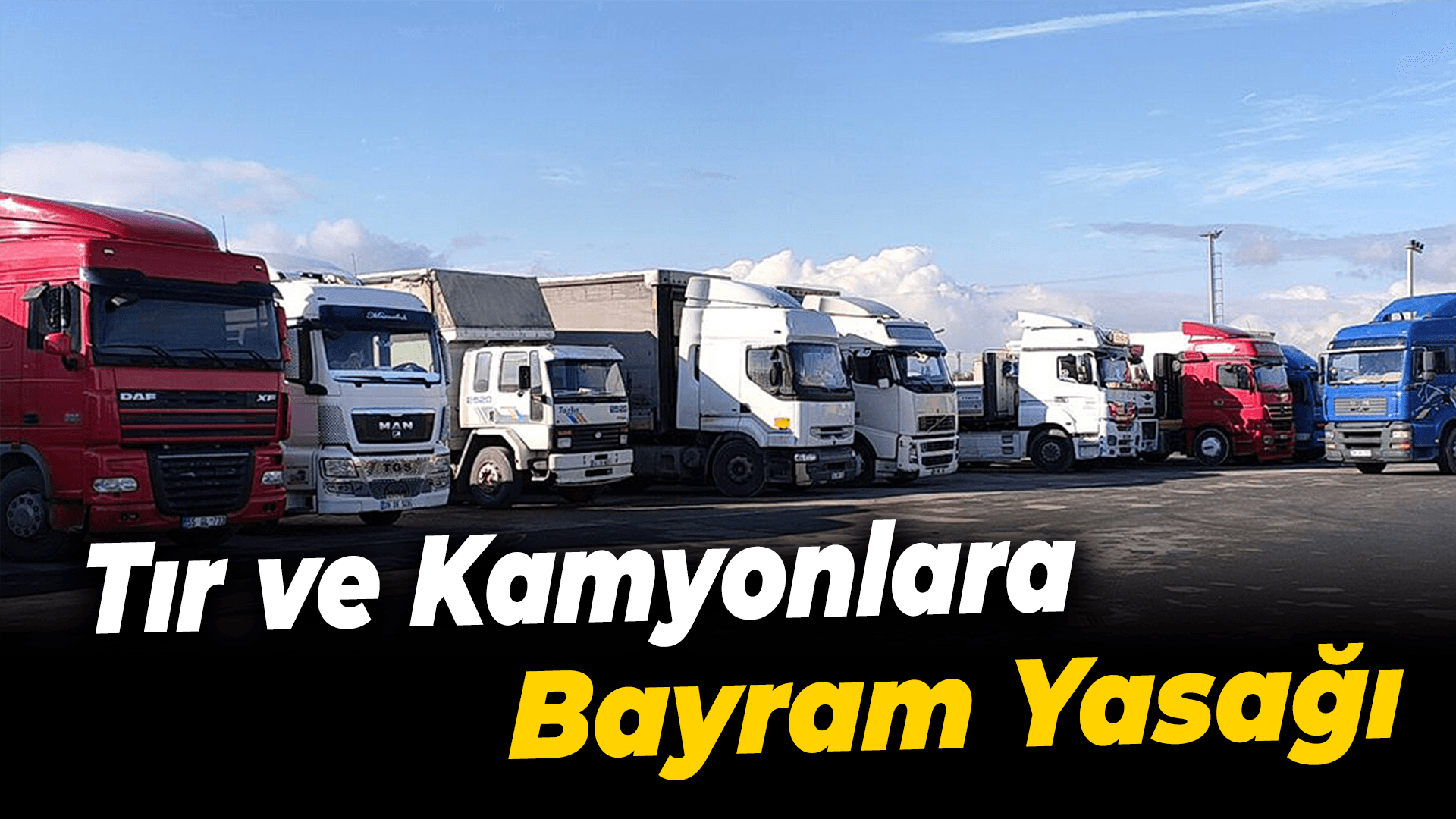 Tır ve kamyonlara bayram yasağı geldi