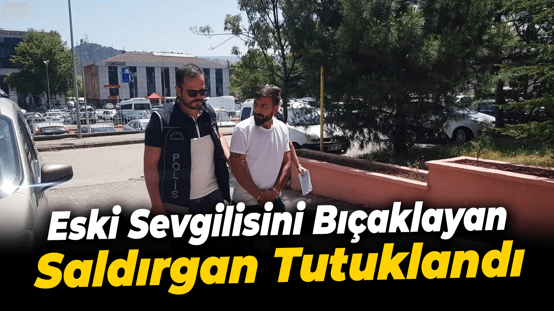 Eski sevgilisini bıçaklayan saldırgan tutuklandı