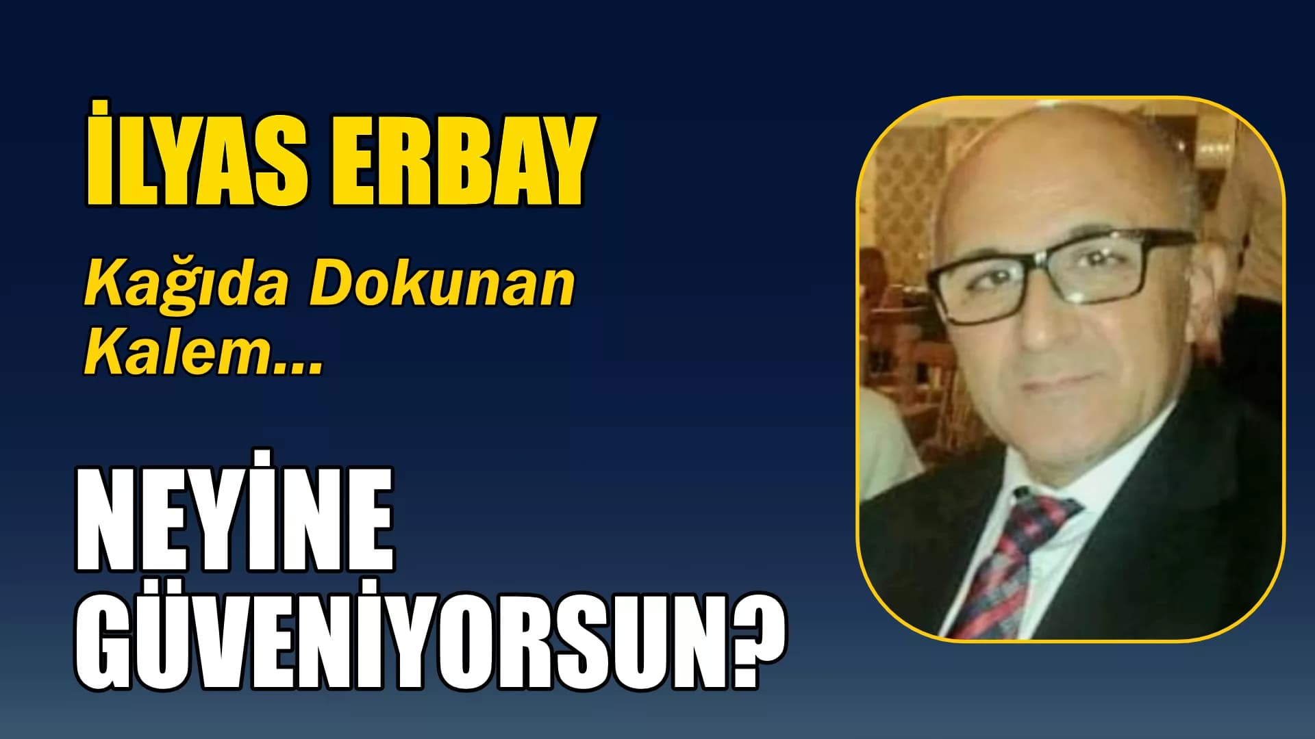 NEYİNE GÜVENİYORSUN?