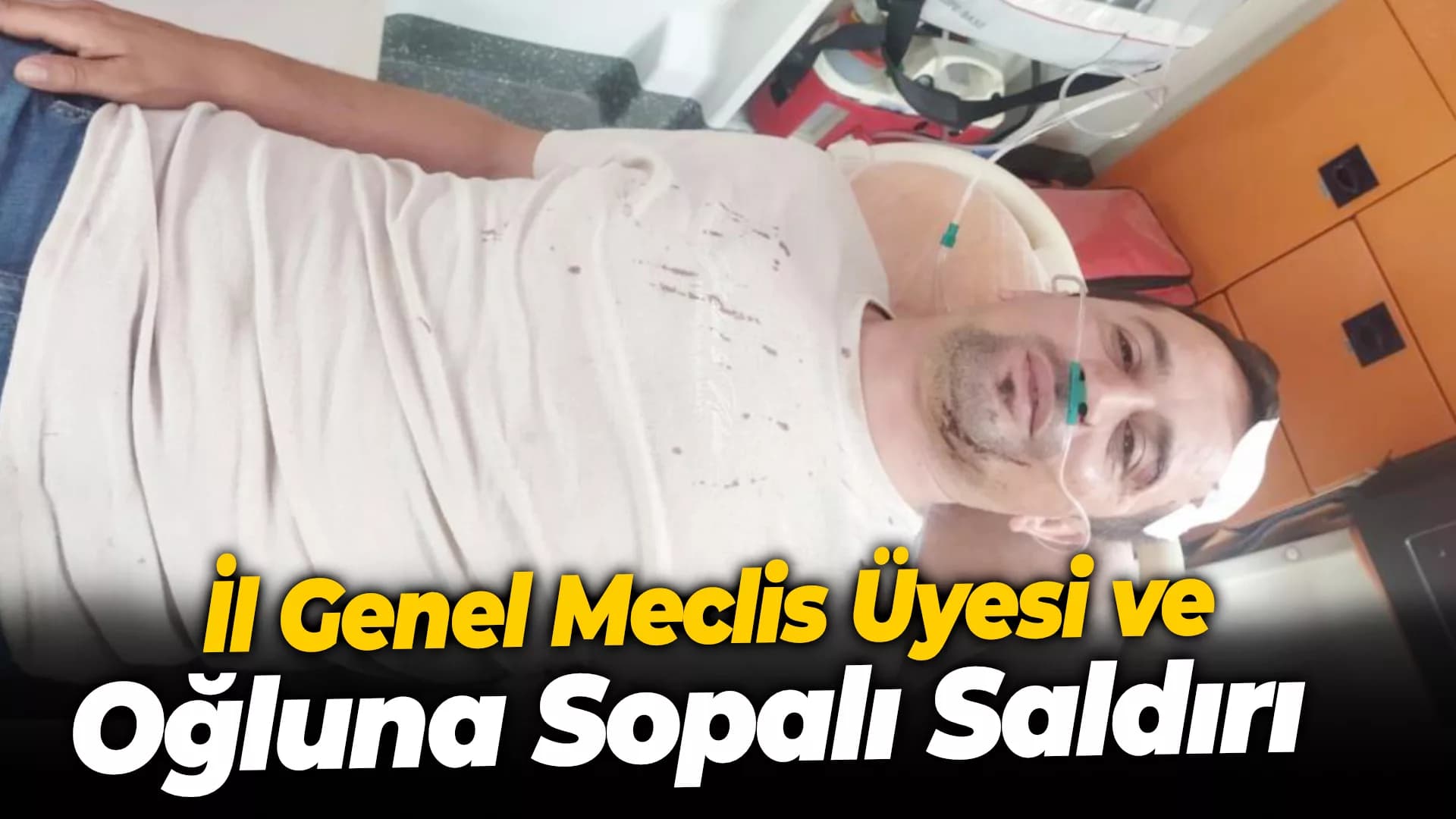Muhtardan İl Genel Meclis Üyesi ve oğluna sopalı saldırı
