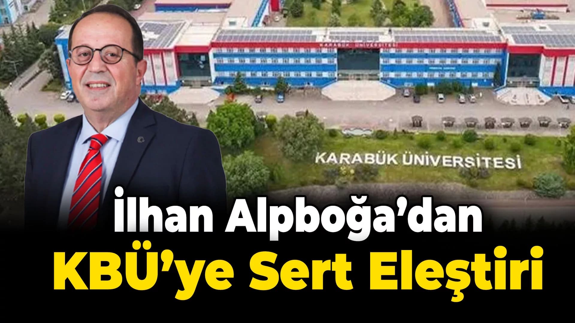 Gazeteci İlhan Alpboğa'dan Karabük Üniversitesi'ne Sert Eleştiri
