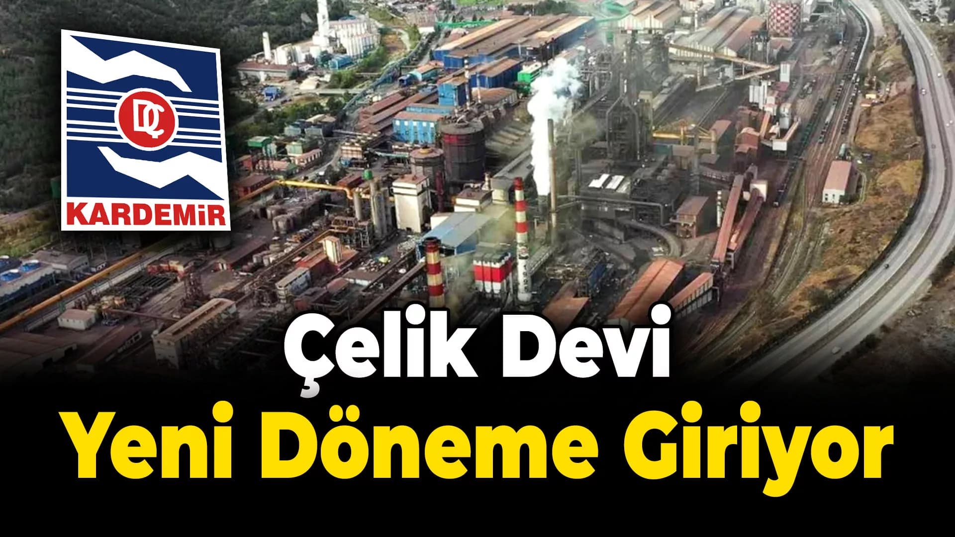 Türkiye'nin Çelik Devi Yeni Bir Döneme Giriyor!