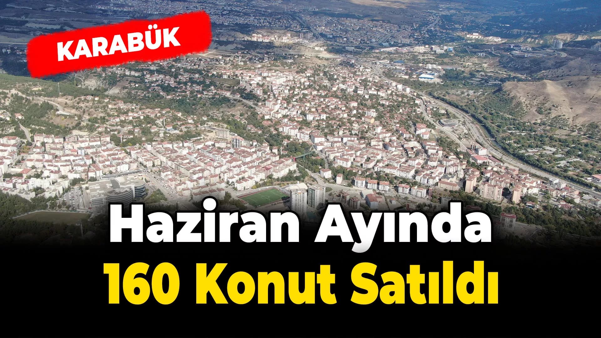 Karabük’te Haziran ayında 160 konut satıldı