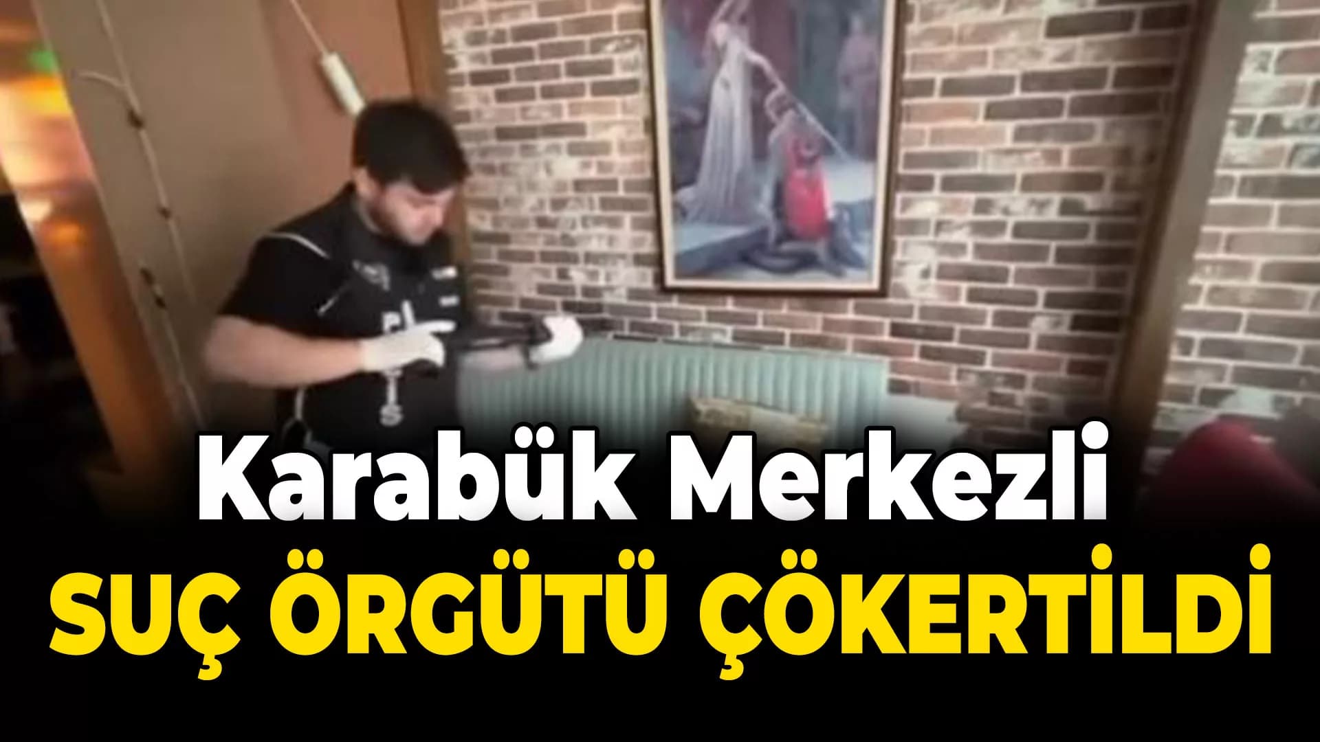 Karabük Merkezli Suç Örgütü Çökertildi