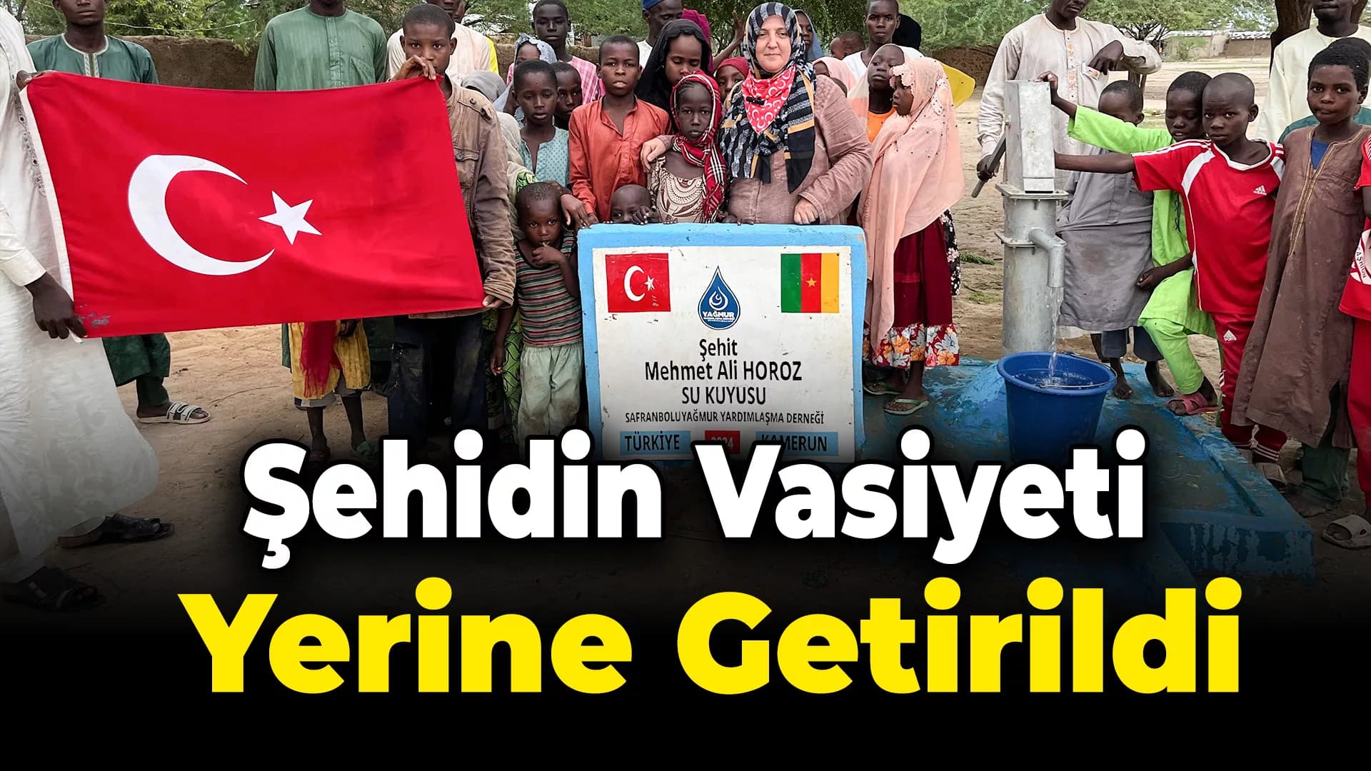 Şehidin vasiyeti Afrika ülkelerinde yerine getiriliyor