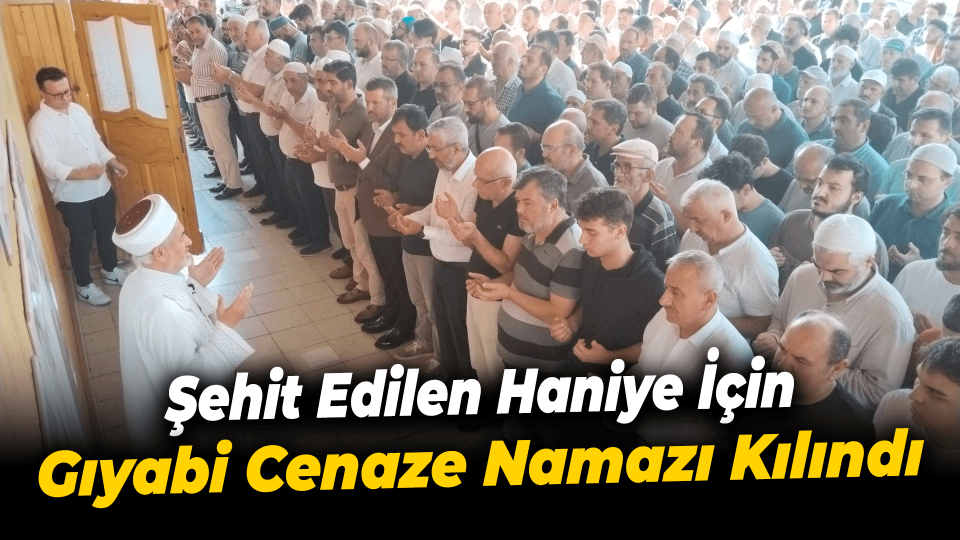 Hamas lideri Haniye için gıyabi cenaze namazı kılındı