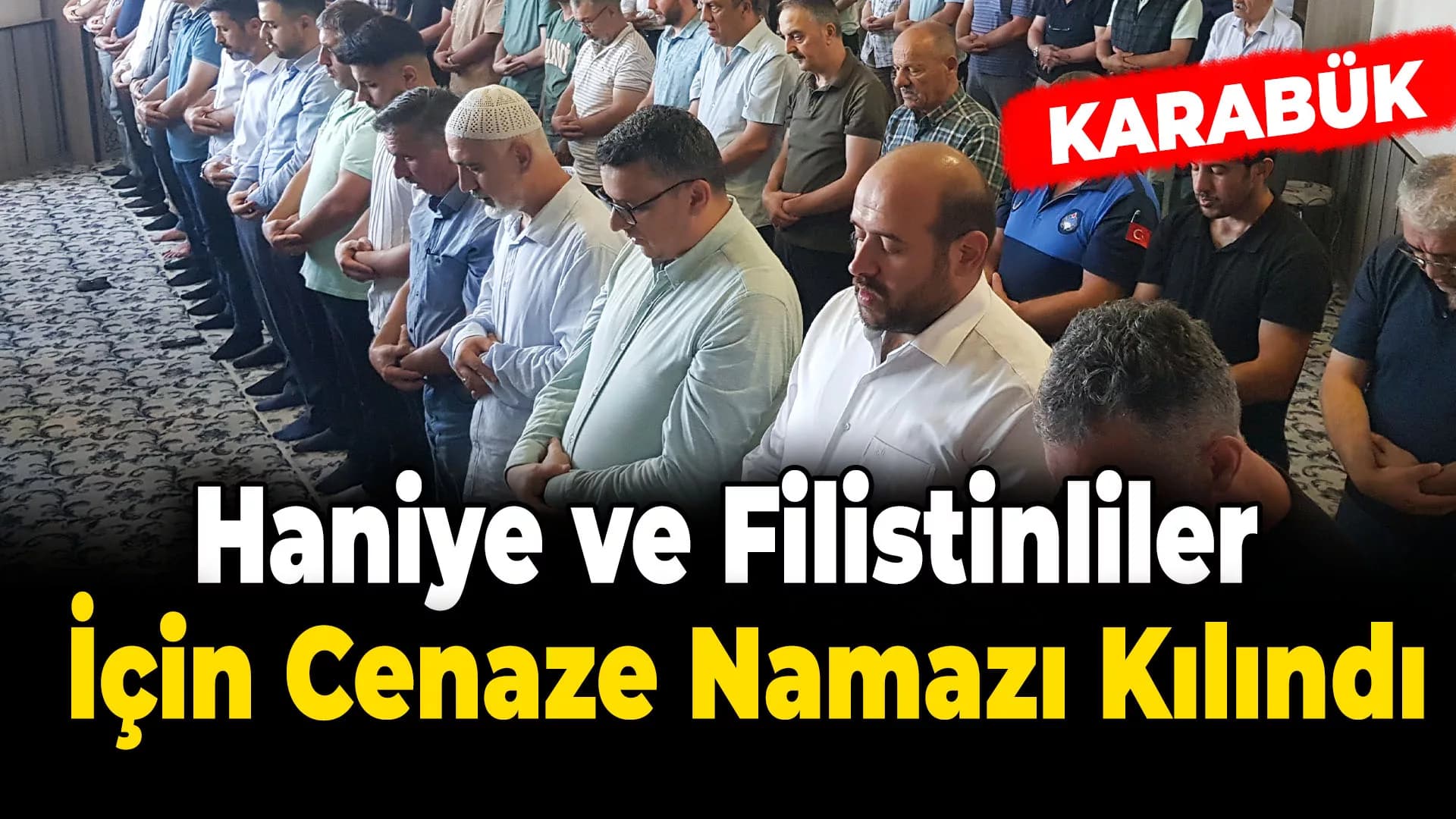 Karabük'te Haniye ve Filistinliler için gıyabi cenaze namazı