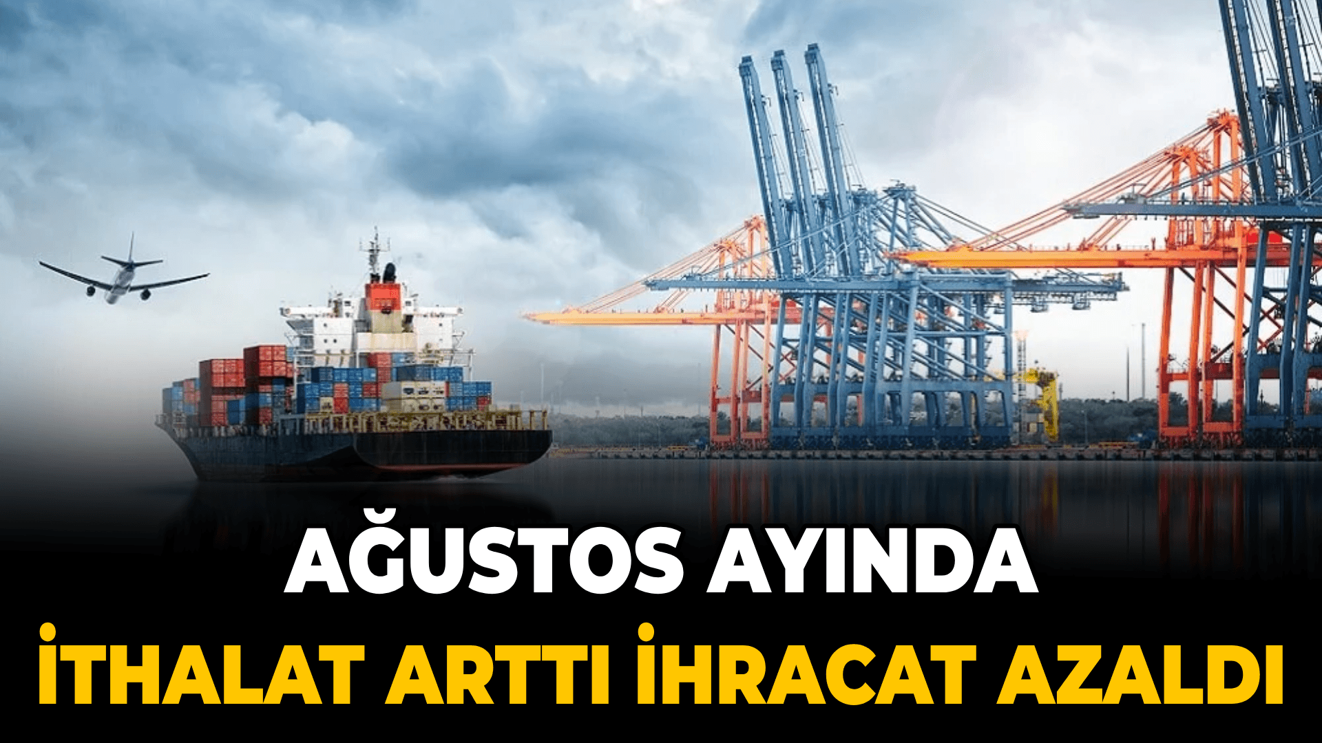 Karabük'te Ağustos ayında ithalat arttı ihracat azaldı