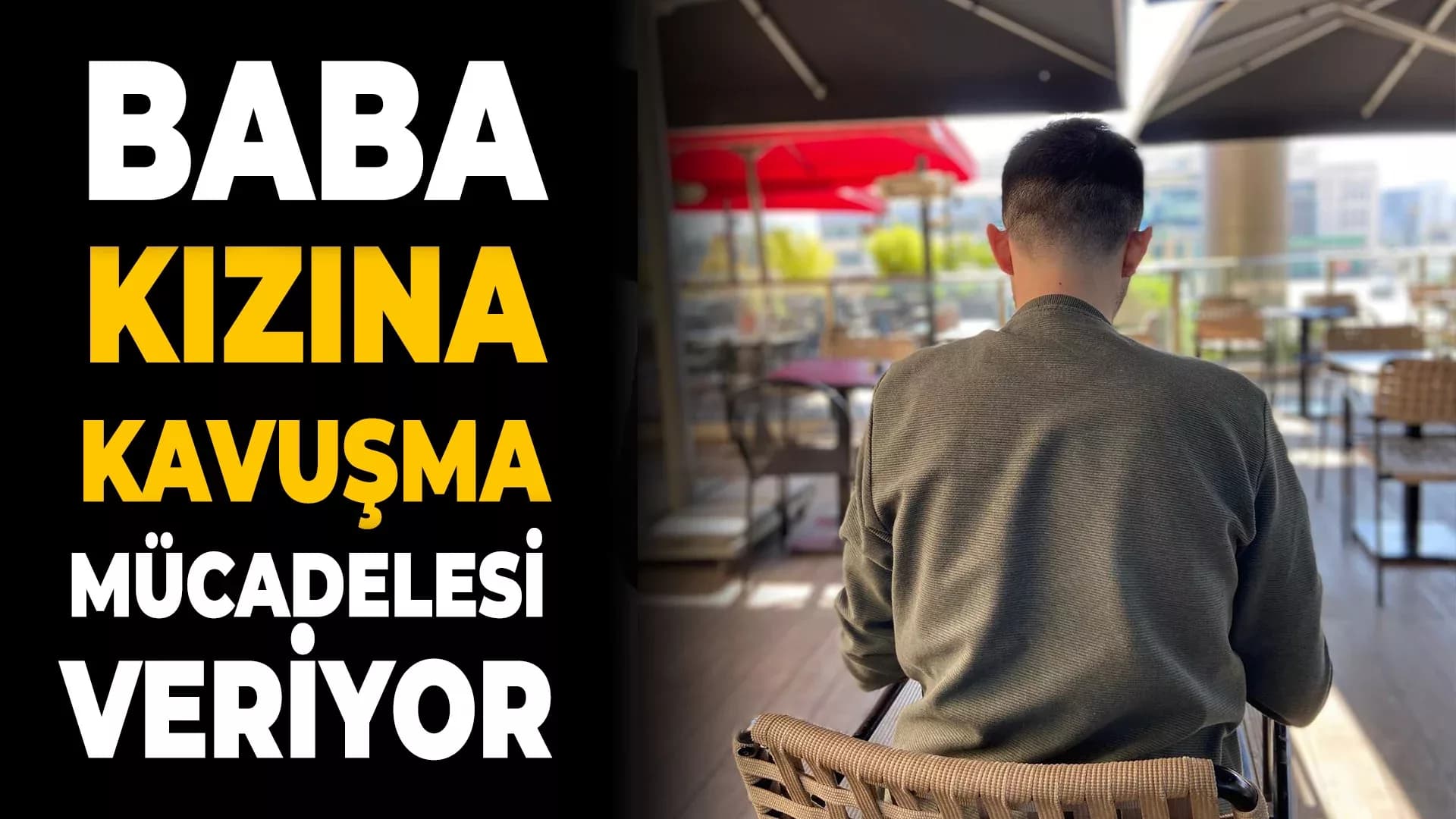 Baba, Kızını Görmek İçin Mücadele Ediyor