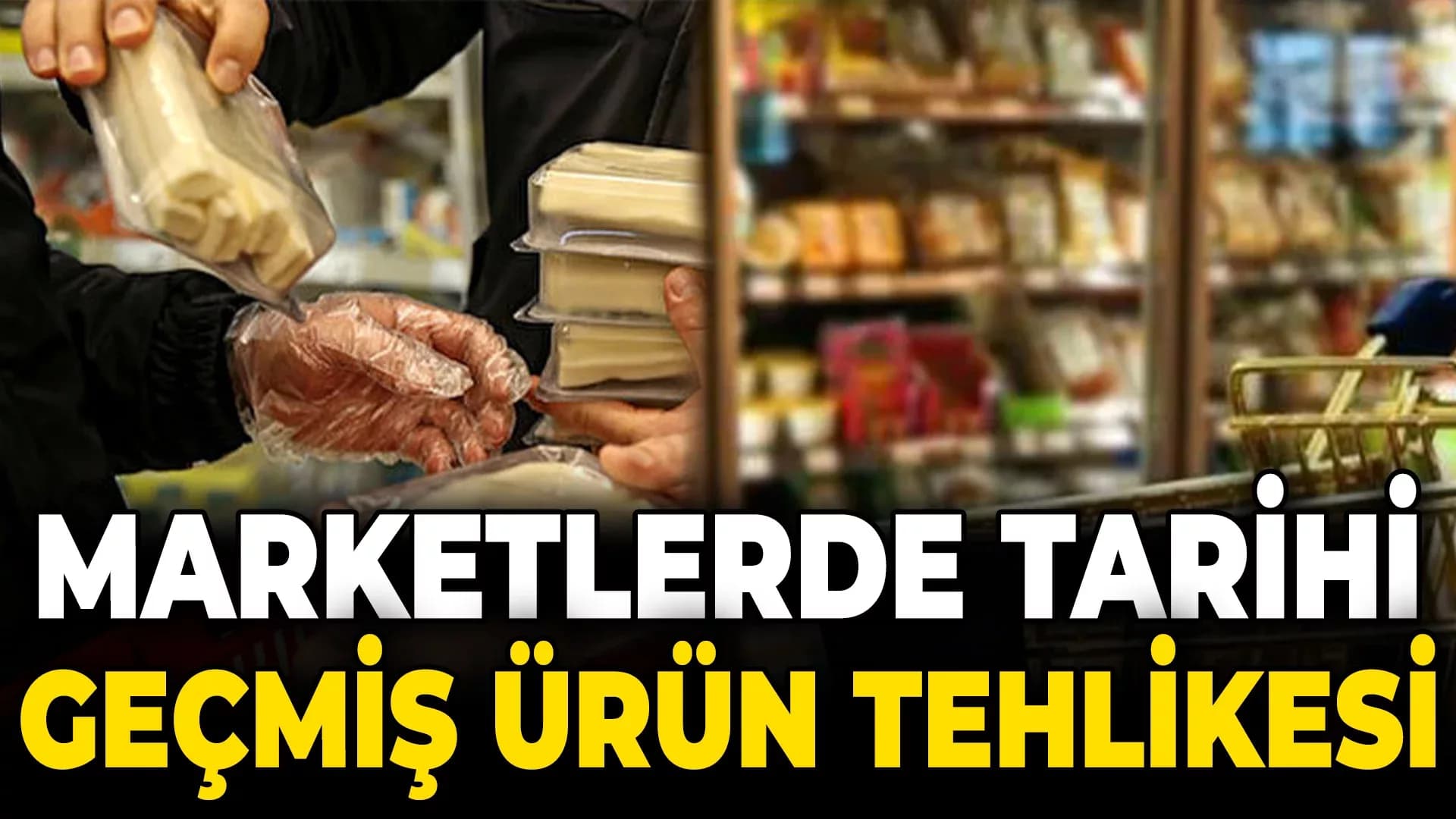 Zincir Marketlerde Tarihi Geçmiş Ürün Tehlikesi..!