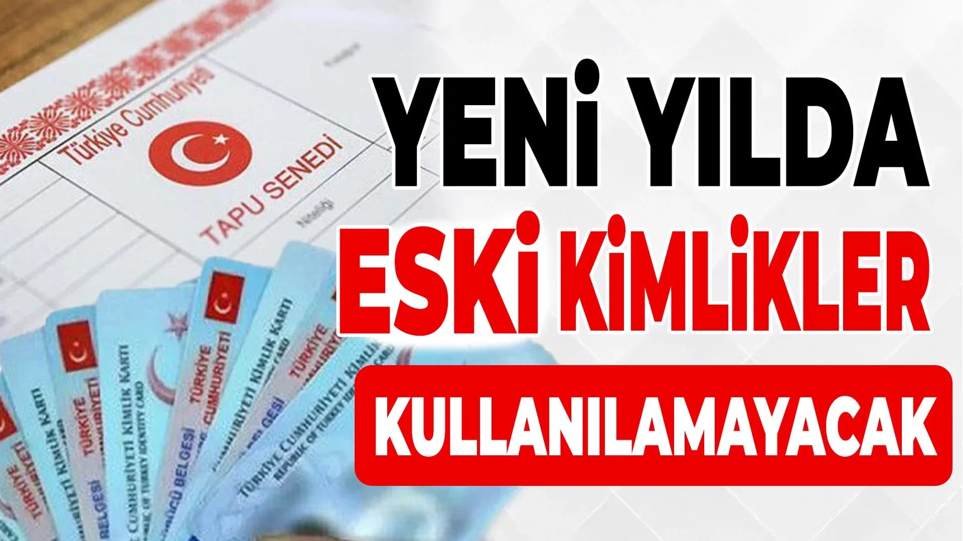 Yeni Yılda Eski Kimlikler Tapuda Kullanılamayacak