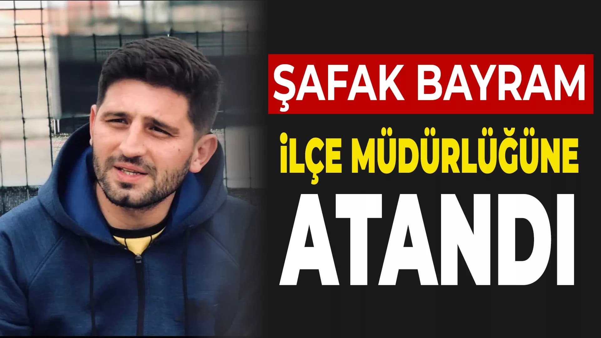 Ovacık Gençlik Ve Spor İlçe Müdürlüğüne Şafak Bayram Atandı