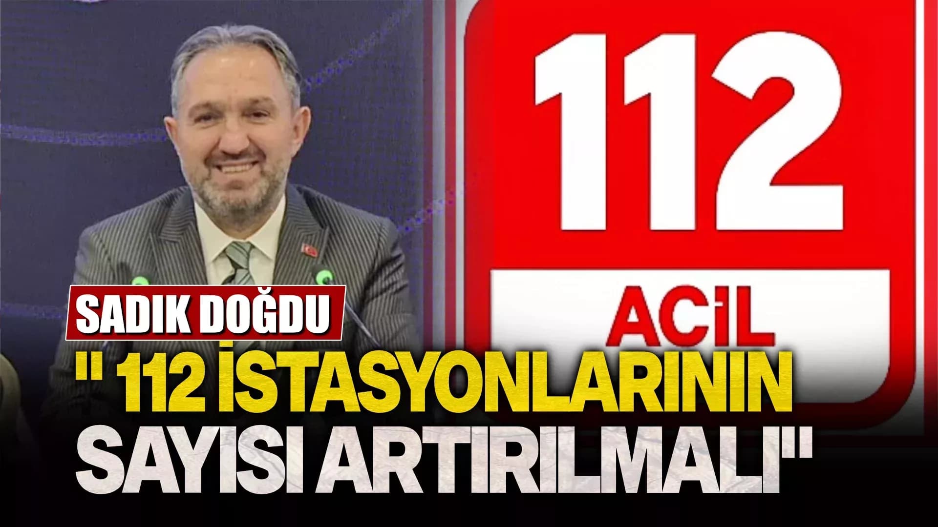Doğdu: "112 İstasyonlarının Sayıları Artırılmalı"
