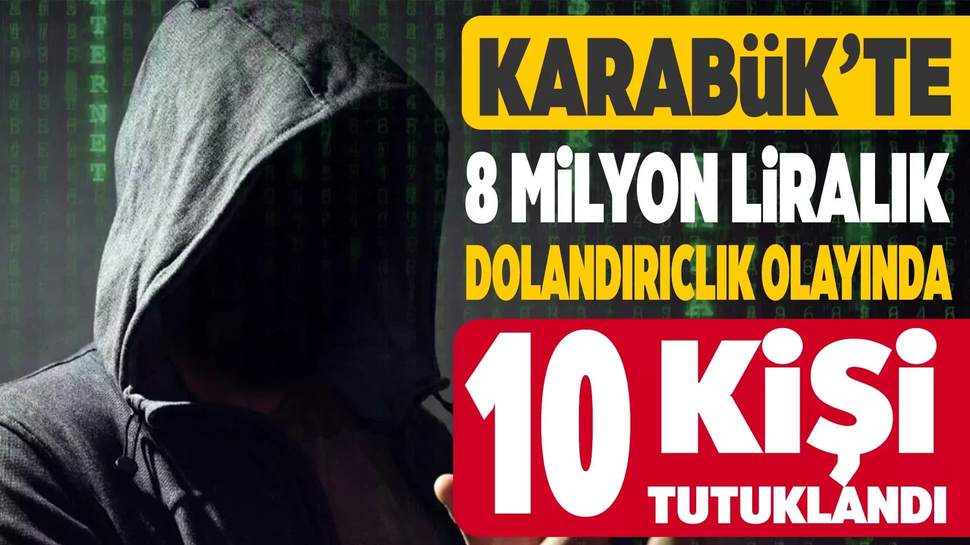 Karabük'te 8 milyon TL'lik dolandırıcılık olayında 10 kişi tutuklandı