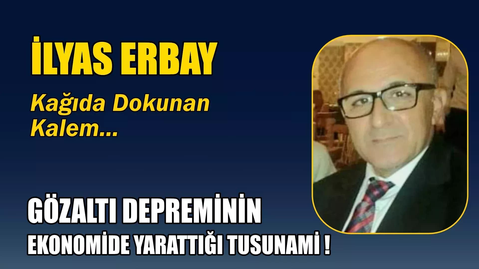 GÖZALTI DEPREMİNİN EKONOMİDE YARATTIĞI TUSUNAMİ !