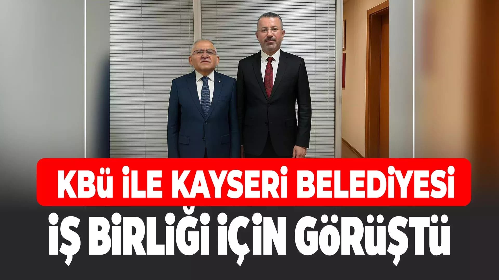 Rektör Kırışık, Başkan Büyükkılıç ile iş birliği görüşmesi yaptı