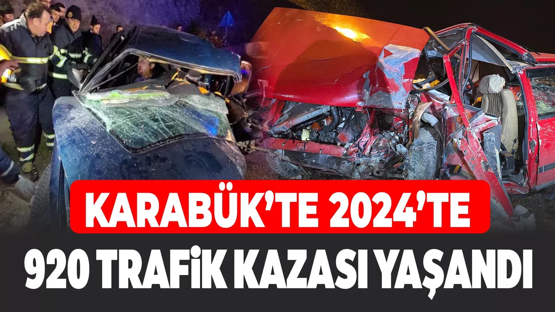Karabük’te 2024 yılında 920 ölümlü ve yaralamalı kaza meydana geldi