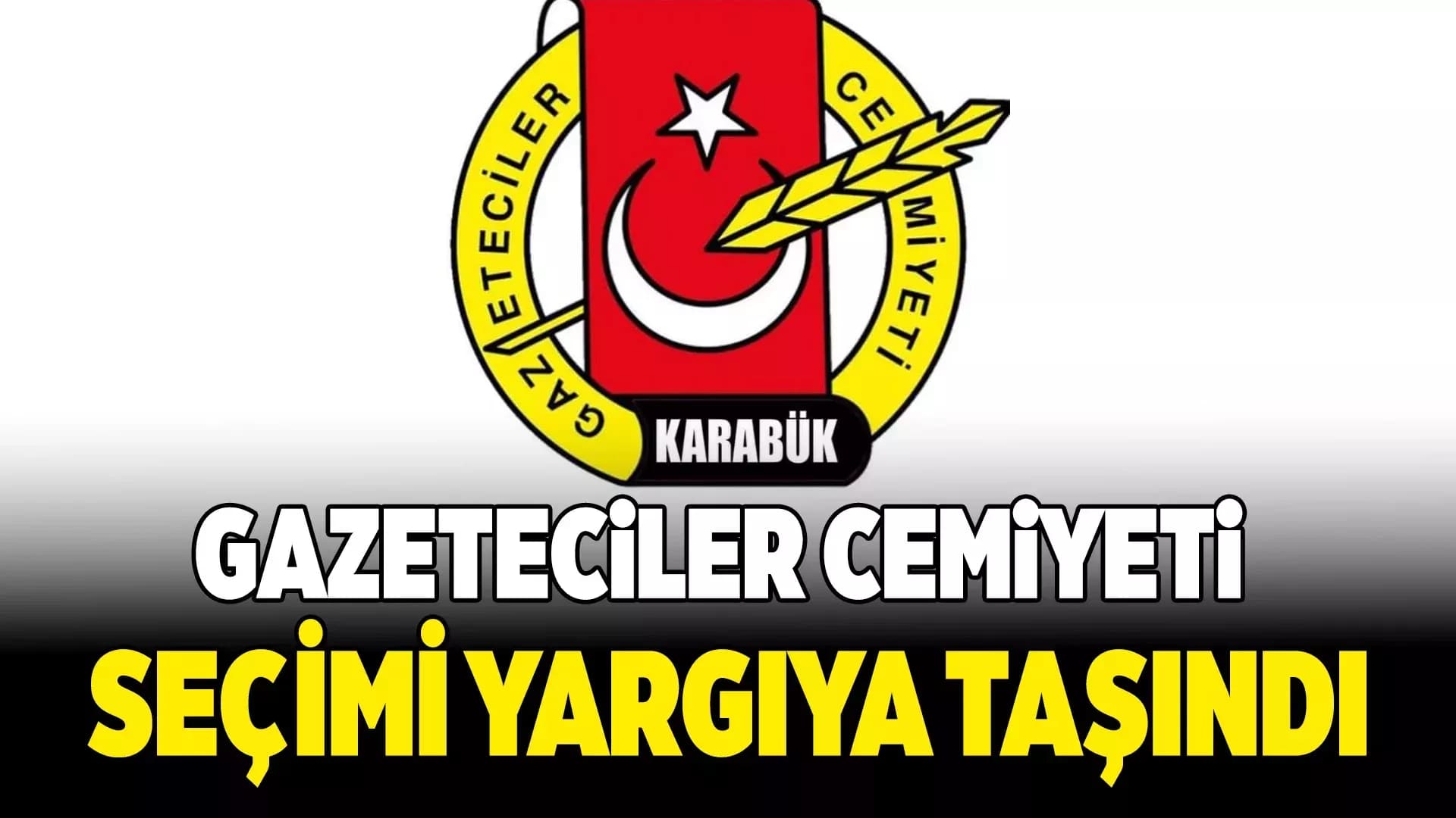 Karabük Gazeteciler Cemiyeti Kongresi Yargıya Taşındı