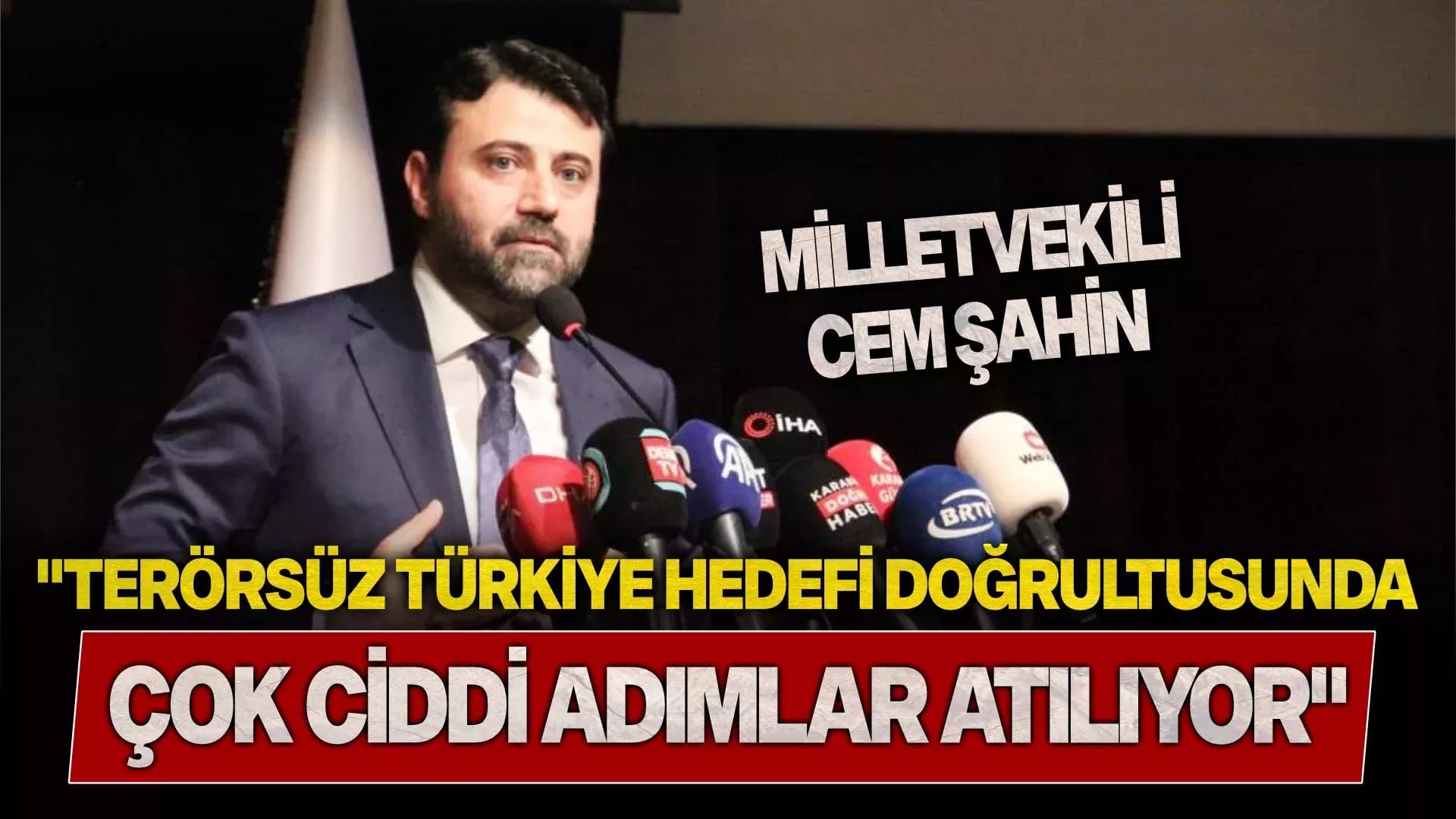 AK Parti’li Şahin: "Terörsüz Türkiye hedefi doğrultusunda çok ciddi adımlar atılıyor"