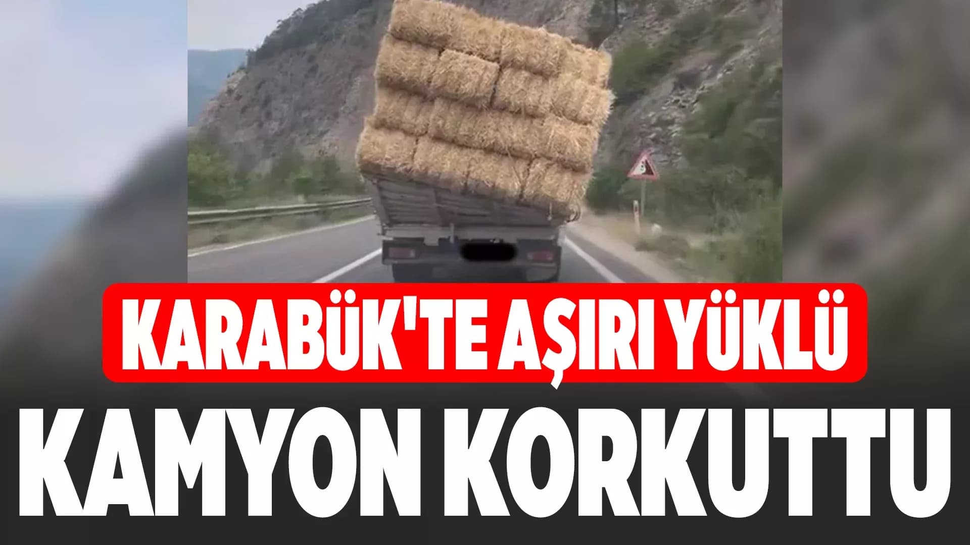 Karabük'te saman yüklü kamyonun tehlikeli yolculuğu kamerada