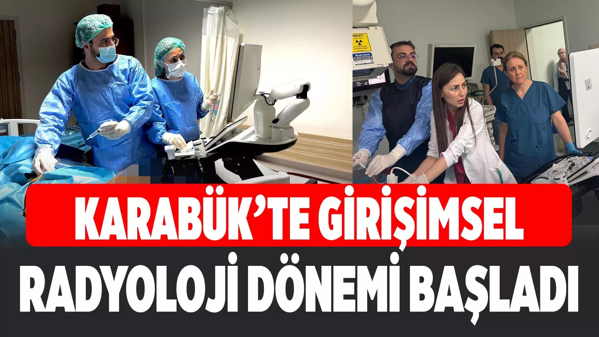 Karabük'te Girişimsel Radyoloji ile Sevkler Tarih Oluyor