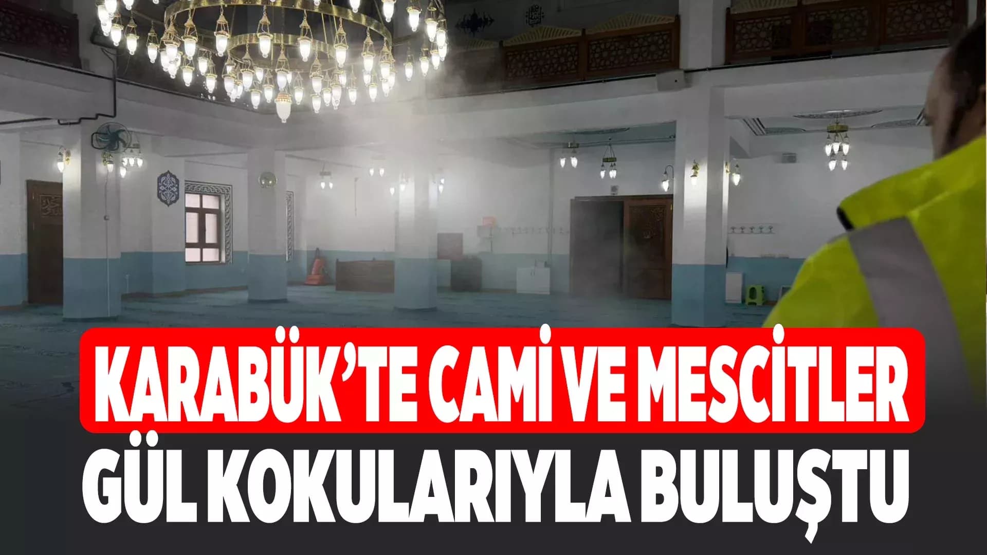 Karabük’te Cami ve Mescitler Gül Kokularıyla Buluştu