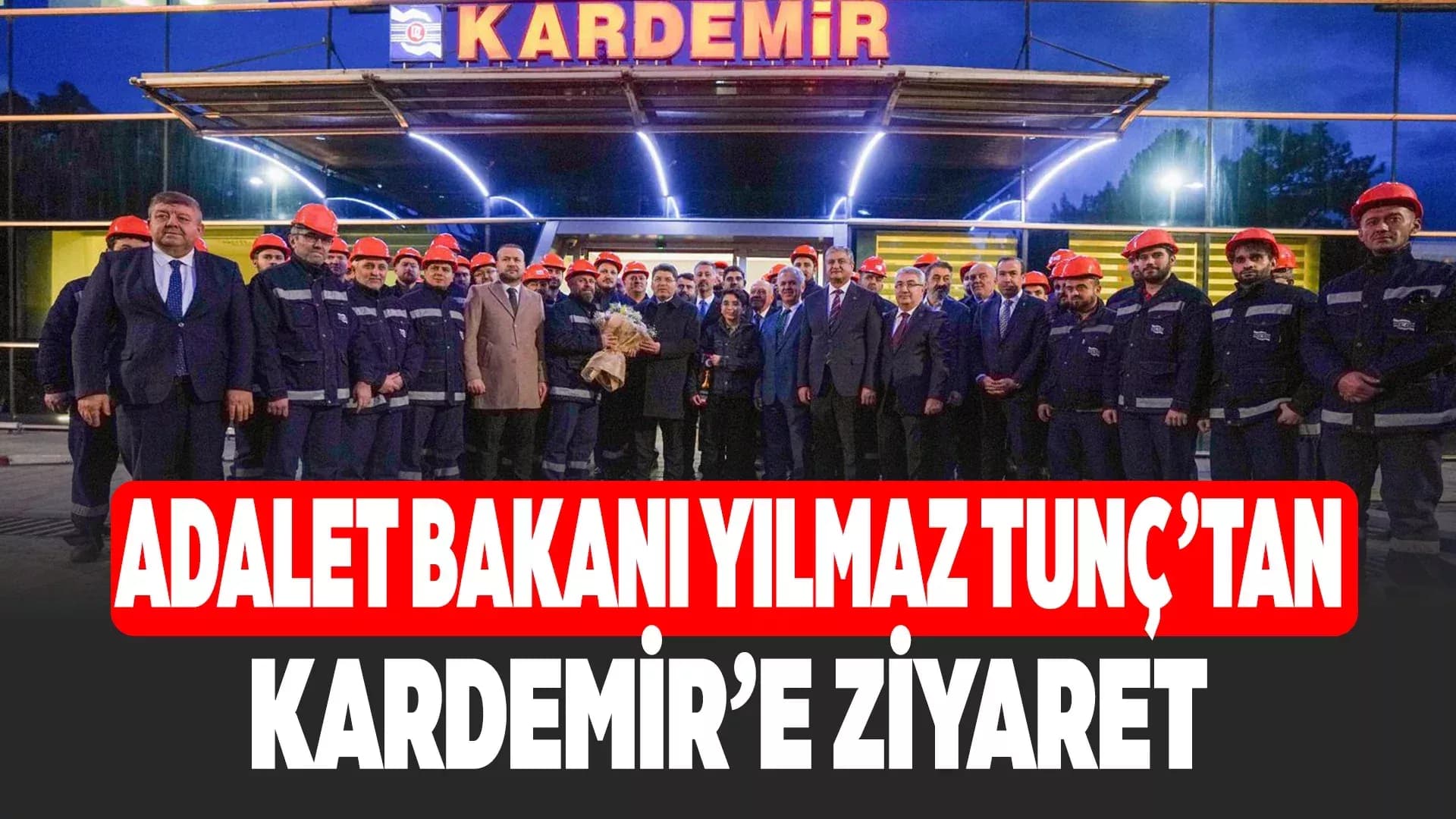 Adalet Bakanı Yılmaz Tunç: “Kardemir, Ülkemiz Sanayisinin Lokomotif Fabrikalarından Biridir”