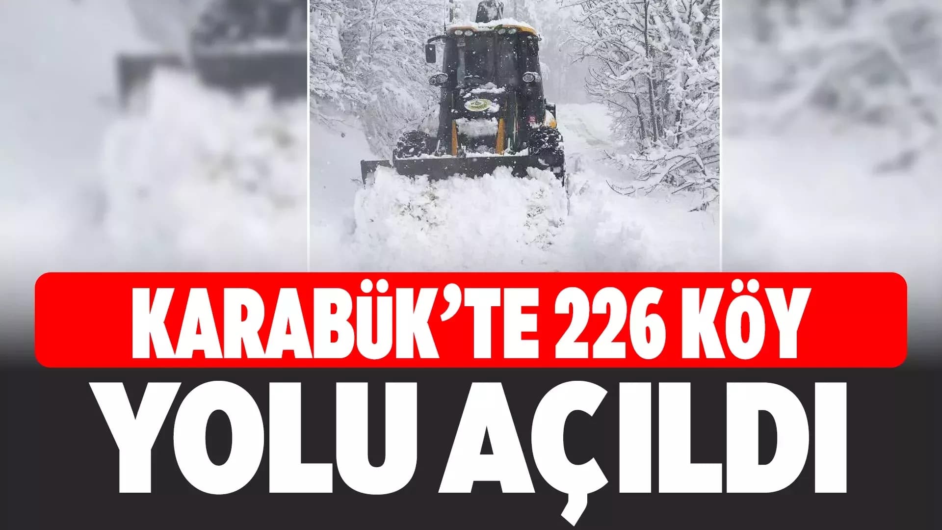 Karabük’te 226 Köy Yolu Ulaşıma Açıldı