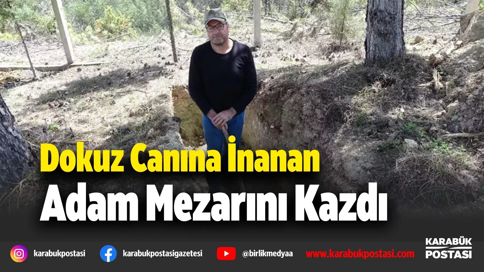 "Dokuz canını tükettiğine" inanıp kendi mezarını kazdı