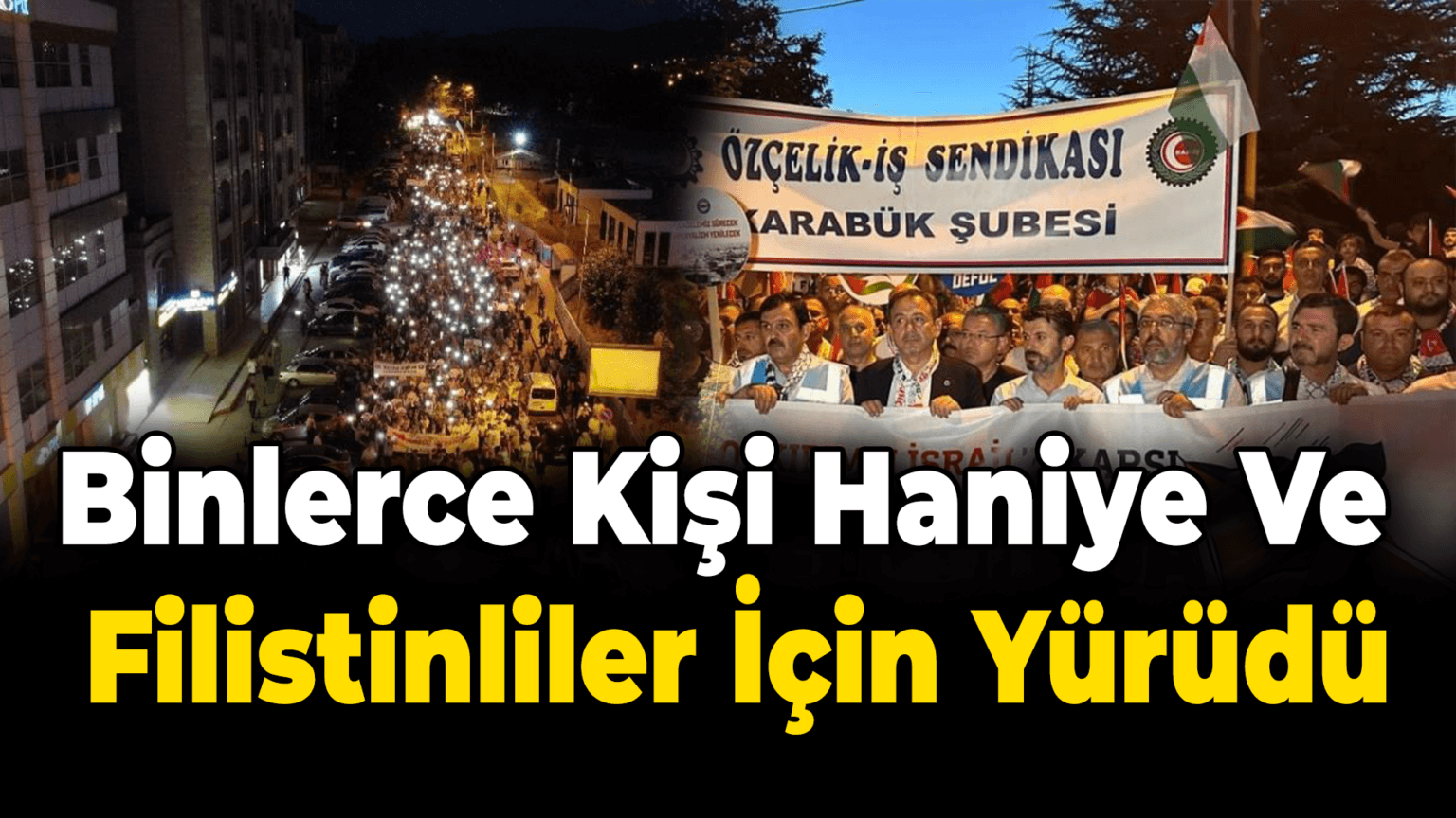 Binlerce kişi Haniye ve Filistinliler için yürüdü
