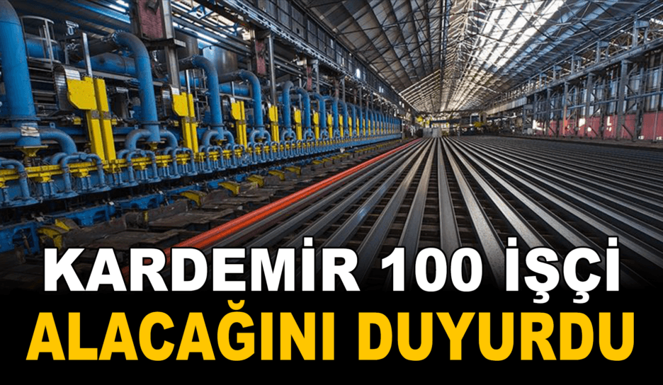 KARDEMİR 100 personel alacak
