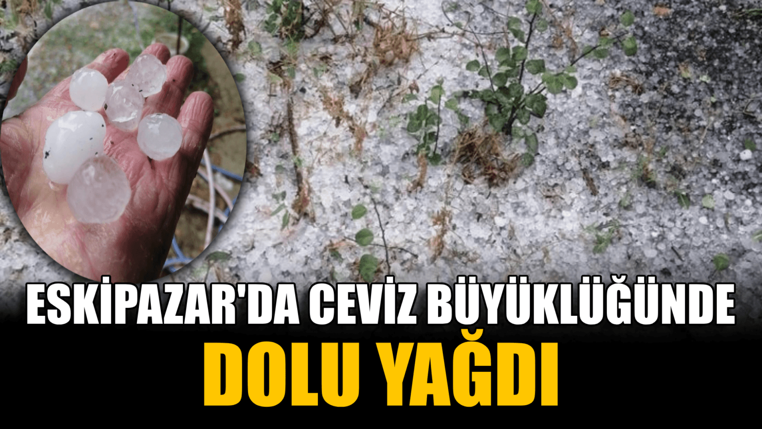 Karabük'te ceviz büyüklüğünde dolu yağdı