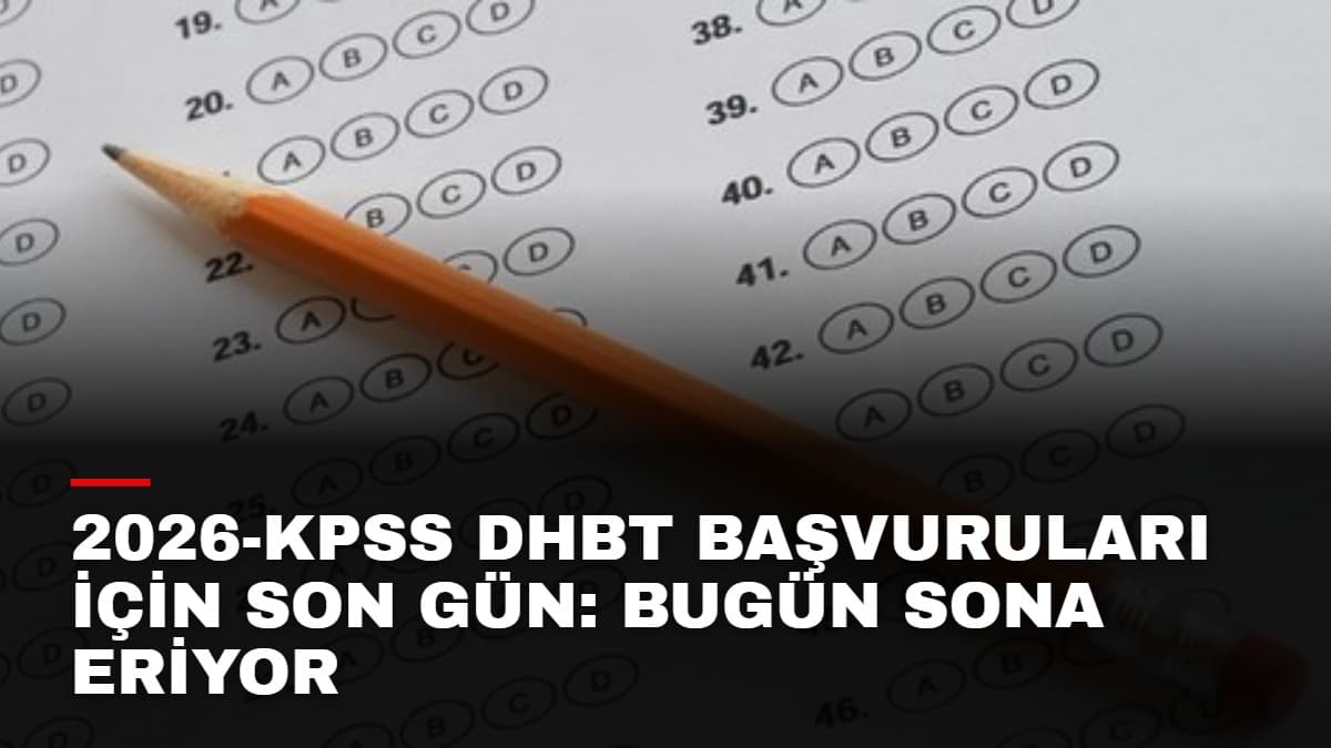 2026-KPSS DHBT Başvuruları İçin Son Gün: Bugün Sona Eriyor