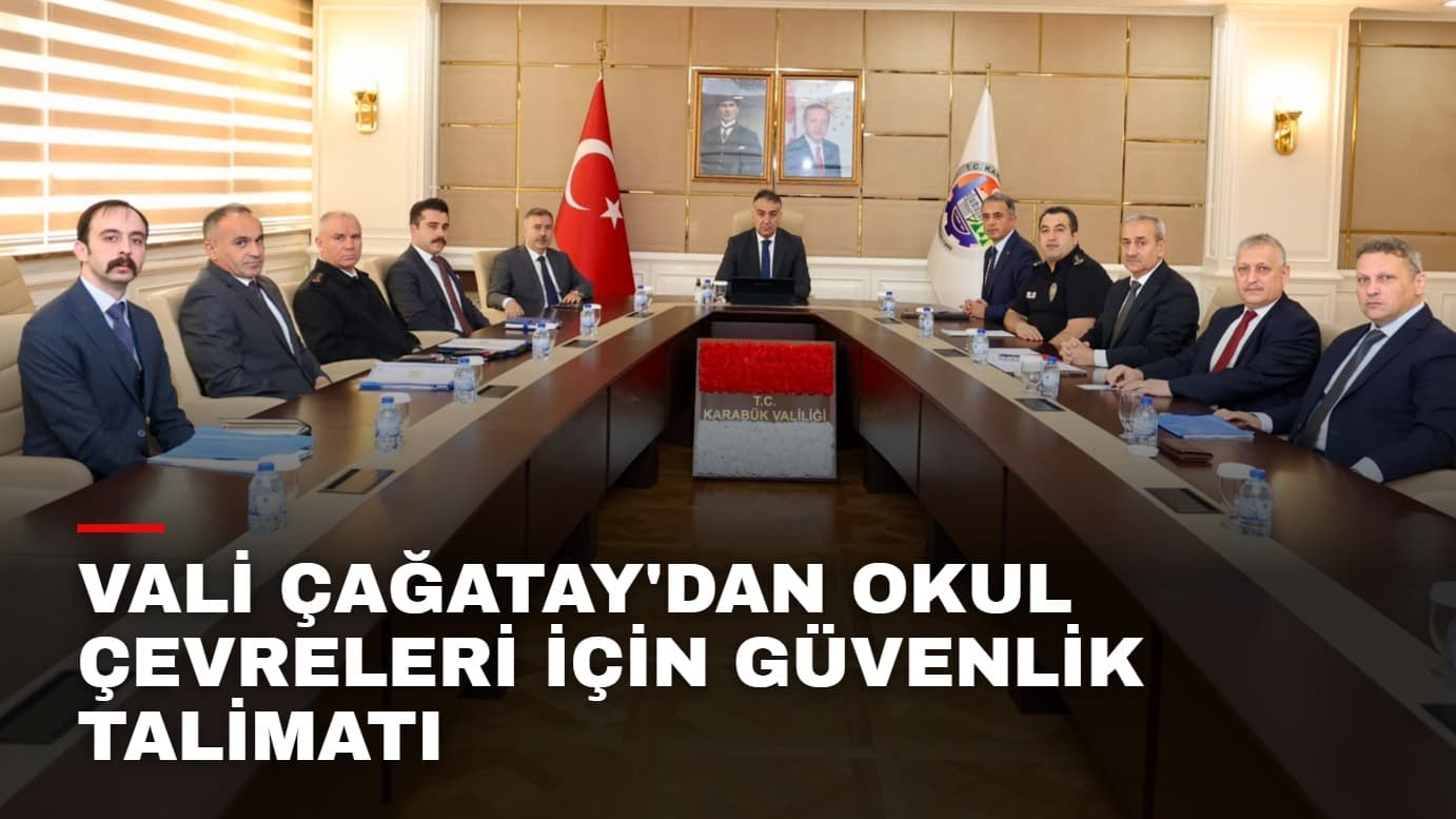 Vali Çağatay'dan okul çevreleri için güvenlik talimatı