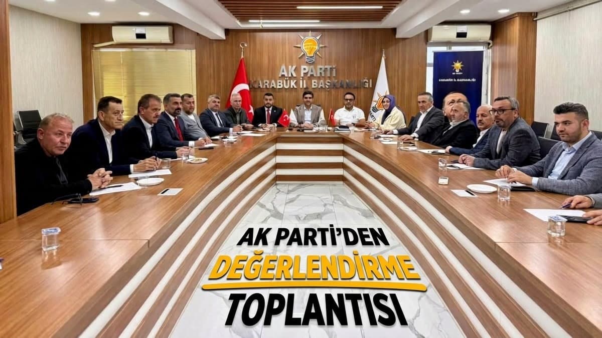 Karabük AK Parti teşkilatı değerlendirme toplantısı yaptı