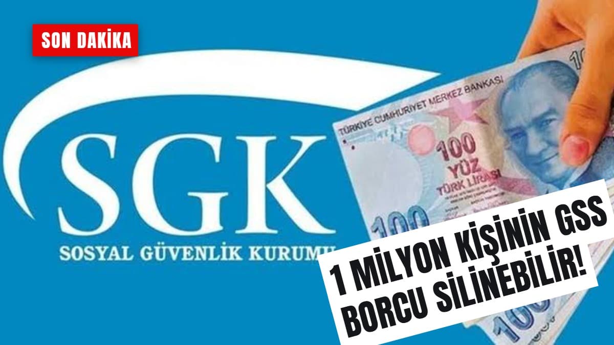 1 MİLYON KİŞİNİN GSS BORCU SİLİNEBİLİR!