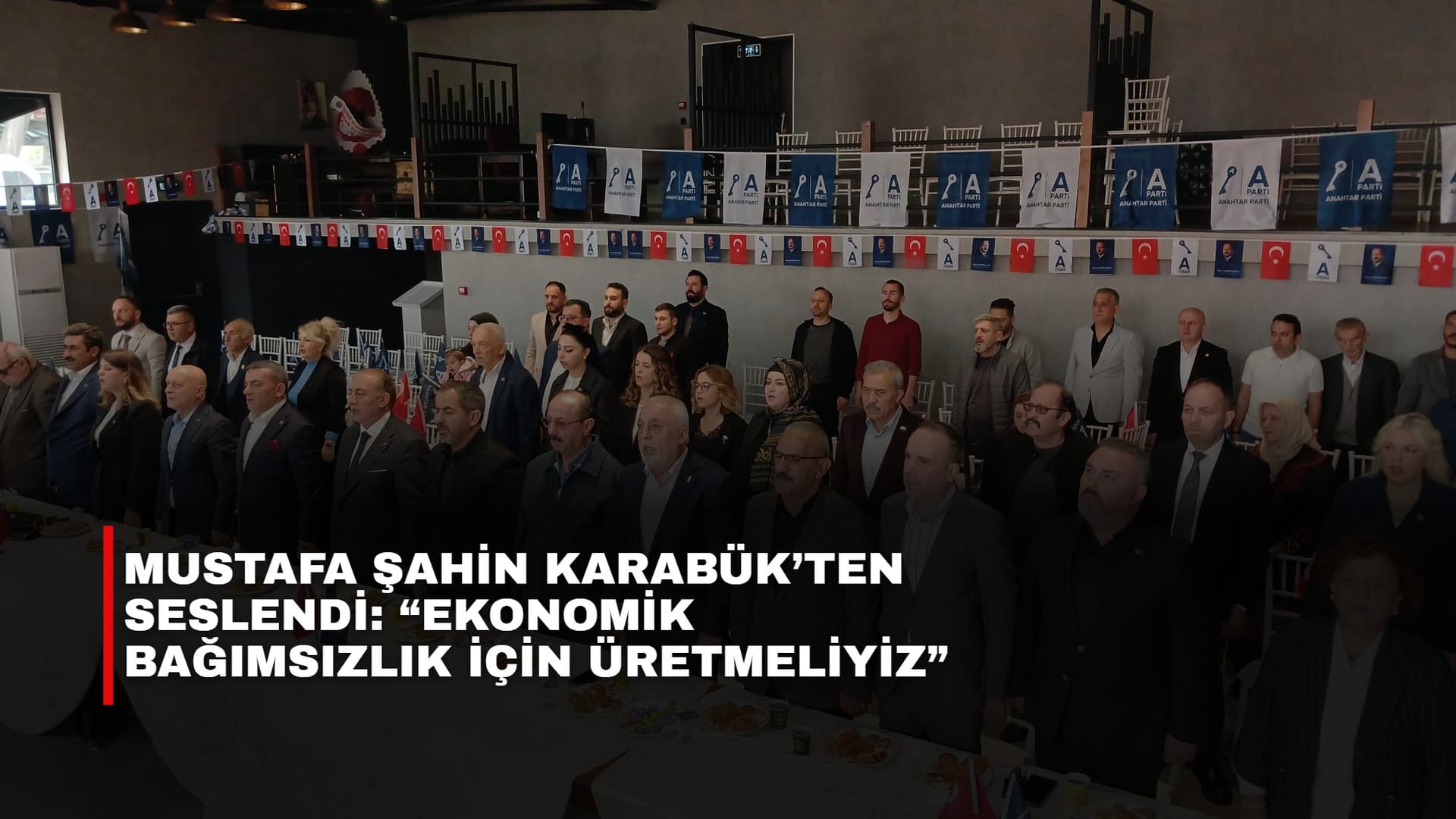 MUSTAFA ŞAHİN KARABÜK’TEN SESLENDİ: “EKONOMİK BAĞIMSIZLIK İÇİN ÜRETMELİYİZ”