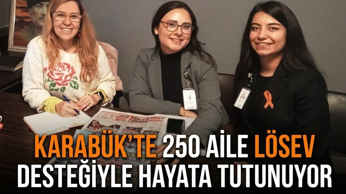 Karabük'te 250 aile LÖSEV desteğiyle hayata tutunuyor