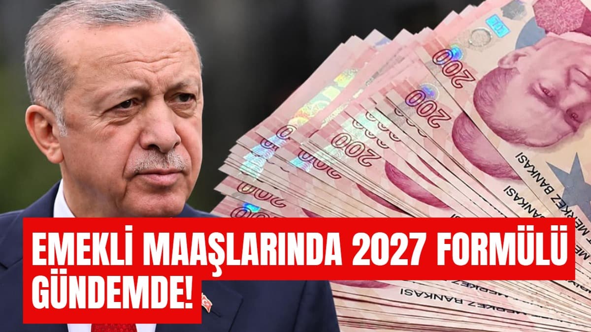 EMEKLİ MAAŞLARINDA 2027 FORMÜLÜ GÜNDEMDE!