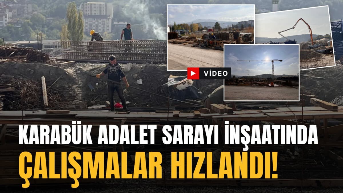 KARABÜK ADALET SARAYI İNŞAATINDA ÇALIŞMALAR HIZLANDI!