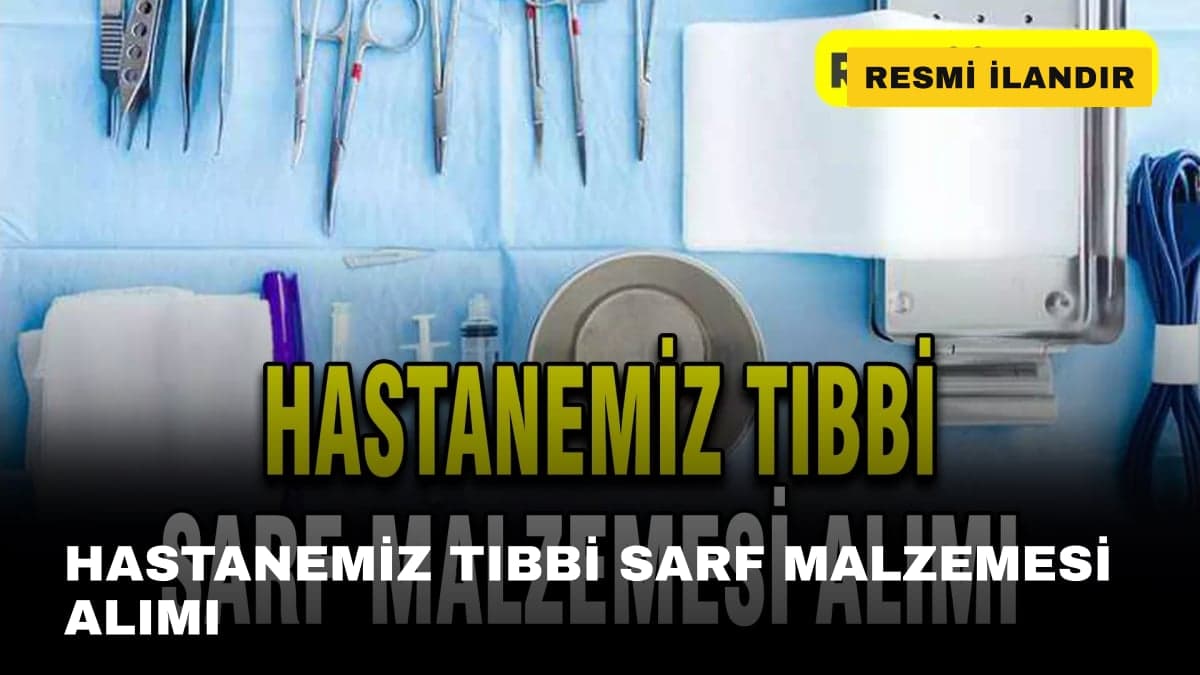 HASTANEMİZ TIBBİ SARF MALZEMESİ ALIMI