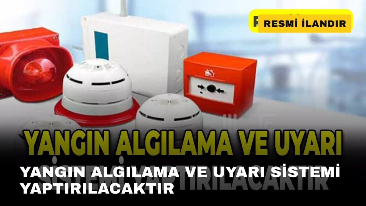 YANGIN ALGILAMA VE UYARI SİSTEMİ YAPTIRILACAKTIR