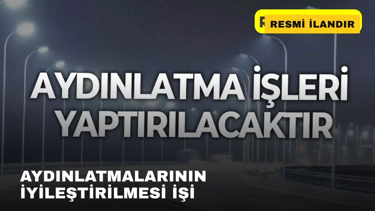 AYDINLATMALARININ İYİLEŞTİRİLMESİ İŞİ