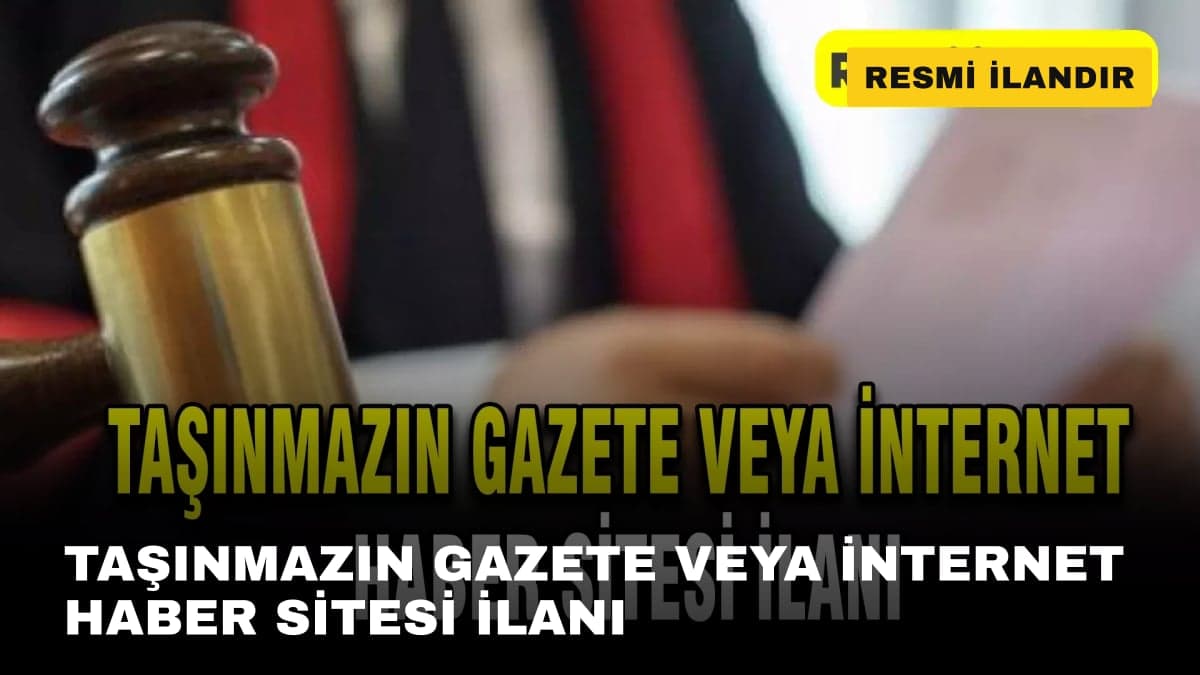 TAŞINMAZIN GAZETE VEYA İNTERNET HABER SİTESİ İLANI