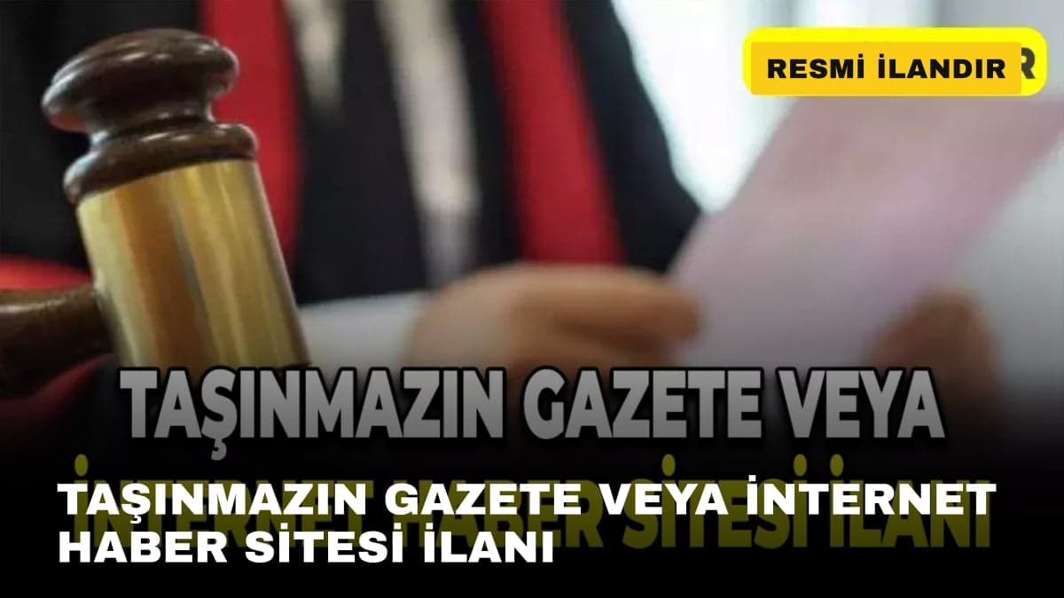 TAŞINMAZIN GAZETE VEYA İNTERNET HABER SİTESİ İLANI