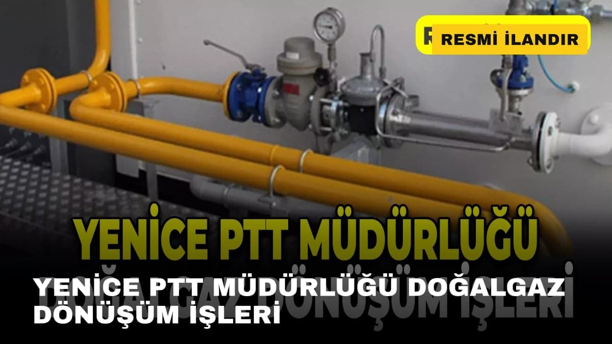 YENİCE PTT MÜDÜRLÜĞÜ DOĞALGAZ DÖNÜŞÜM İŞLERİ