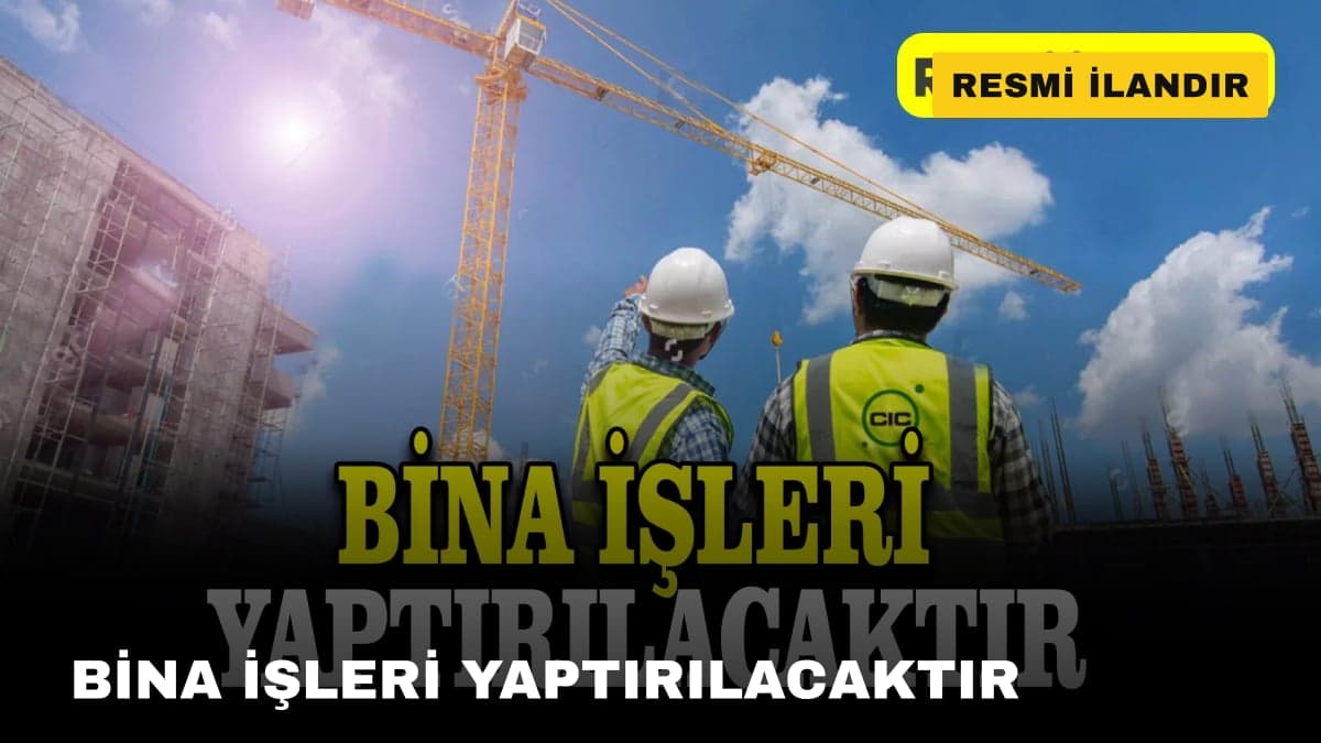 BİNA İŞLERİ YAPTIRILACAKTIR